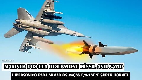 Marinha Dos EUA Desenvolve Míssil Anti-Navio Hipersônico Para Armar Os Caças F/A-18E/F Super Hornet