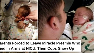 Parents Forced to Leave Miracle Preemie Who Died in Arms at NICU, Then Cops Show Up