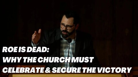 Roe Is Dead | Why The Church Must Celebrate & Secure The Victory - Joshua 6:6-21