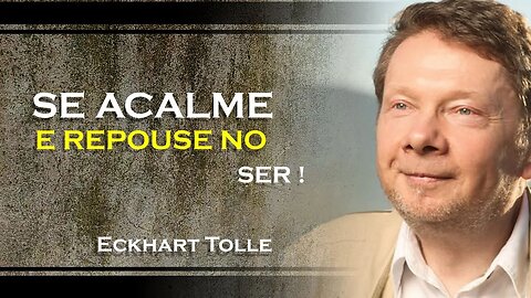 SE ACALME E REPOUSE NO SER, ECKHART TOLLE DUBLADO 2023