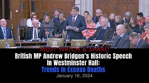 British MP Andrew Bridgen's Historic Speech In Westminster Hall: Trends In Excess Deaths (01/16/24)