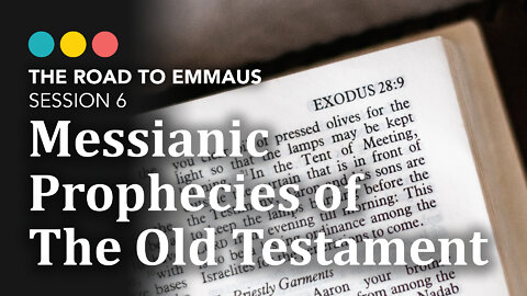 ROAD TO EMMAUS: Messianic Prophecies of the Old Testament | Session 6