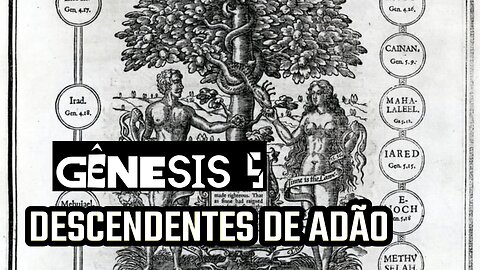 Gênesis 5: os descendentes de Adão - Lendo a Bíblia todo dia #05