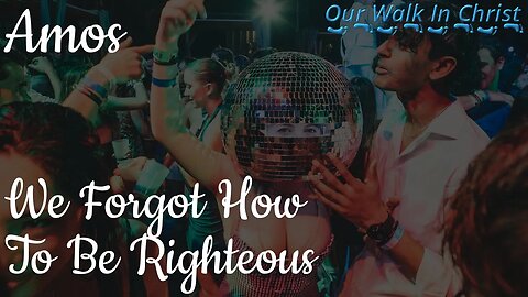 We Have Forgotten How to Be Righteous | Amos 3:10-15