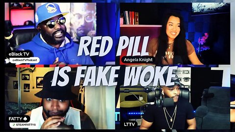 Red Pill is Fake Woke! w/ @Angelaknight2.0 @LyricalThreatLT and @TEAM_FATTY