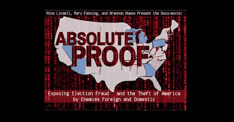 ABSOLUTE PROOF (Mike Lindell 2020 Election Fraud Documentary)