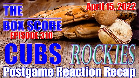 The Box Score Episode 310 Cubs at Rockies Postgame Reaction Recap (04/15/2022)