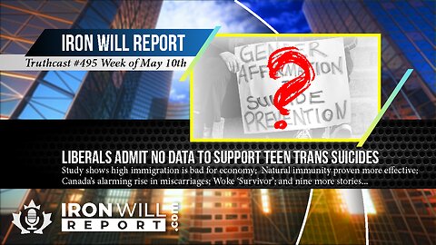 IWR News for May 10th: Liberals Admit They Have "No Data" To Support Teen Trans Suicides