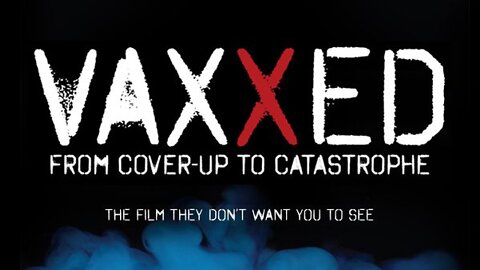 Vaxxed: From Cover Up to Catastrophe