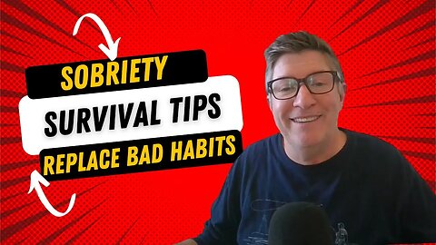 Sobriety Survival Tips: Replacing Bad Habits with Good Habits