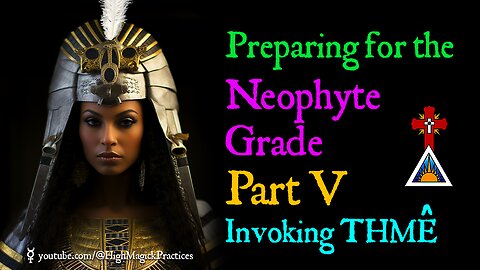 E09 Preparing for the Neophyte Grade - Part V - Invoking Thmê (Thmei / Tah-may)