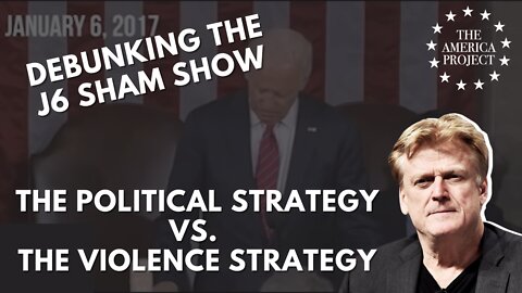 Debunking the J6 Sham Show - The Political Strategy vs. the Violence Strategy