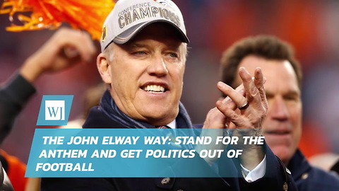 The John Elway Way: Stand For The Anthem And Get Politics Out Of Football