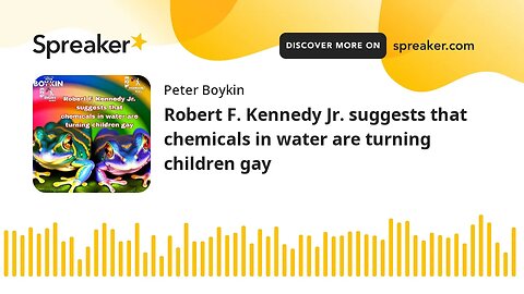 Robert F. Kennedy Jr. suggests that chemicals in water are turning children gay