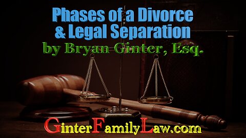 “Phases of a Divorce & Legal Separation” by Bryan Ginter, Esq.