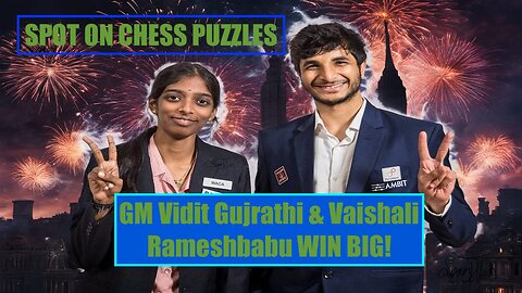 SPOT ON CHESS PUZZLES: GM Vidit & Vaishali Rameshbabu WIN BIG!