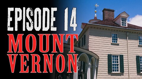 Secret Virginia Podcast Episode 14: George Washington's Mount Vernon