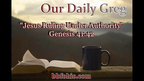 082 Jesus: Rule Under Authority (Genesis 41:42-43) Our Daily Greg