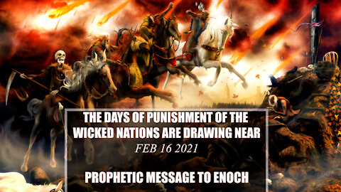 The days of the punishment of the wicked nations are drawing near - By Enoch