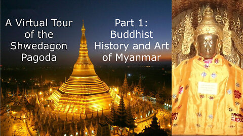Buddhist History and Art of Myanmar: A Virtual Tour of the Shwedagon Pagoda, Part 1: