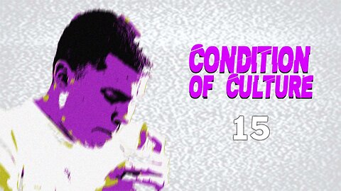 Condition of Culture Podcast #15
