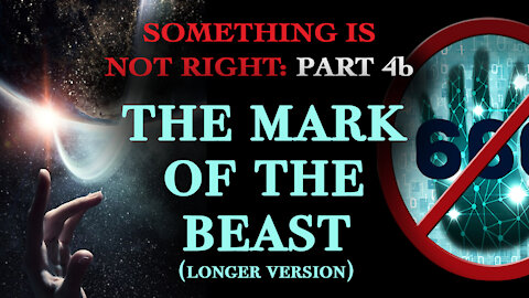 The Mark of the Beast: Something is Not Right: Part 4b (longer version)