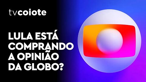 O governo Lula está comprando a opinião da Globo com publicidade?