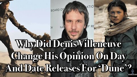 Why Did Denis Villeneuve Change His OPINION On Day And Date Releases For DUNE?
