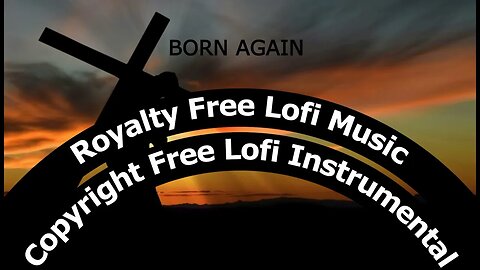 Born Again | Royalty Free Lofi Music #christianlofi #lofi #royaltyfreemusic #copyrightfree