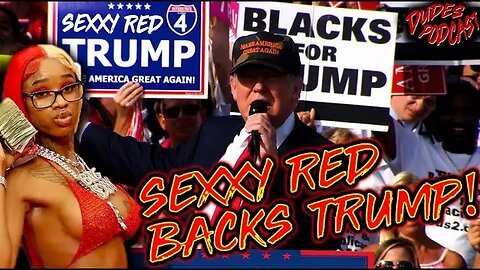 Dudes Podcast (Excerpt) - Sexxy Red Joins the MAGA train!
