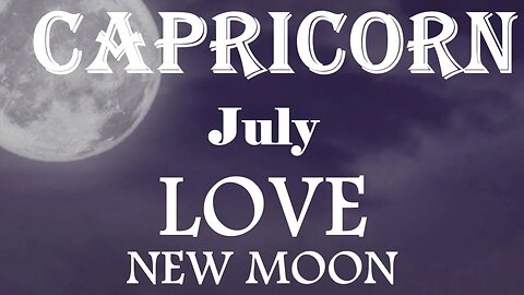 Capricorn *A Match Made in Heaven Will Change Your Life, You Know it's Coming* July New Moon