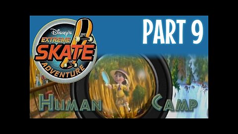 Disney's Extreme Skate Adventure Playthrough Part 9: Human Camp