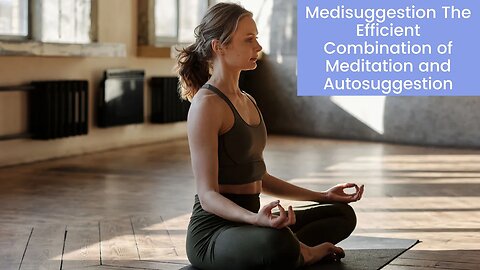 Medisuggestion The Efficient Combination of Meditation and Autosuggestion