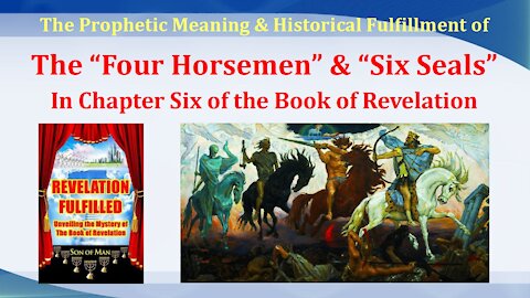 The "Four Horsemen" & "Six Seals" in the Book of Revelation Have Been Decoded & Identified