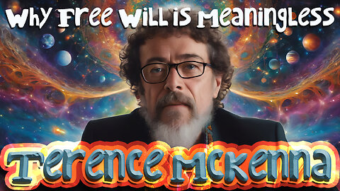 Terence McKenna: Why Free Will is Meaningless |🦋| Discussion on the Illusion of Self-determinism🕊️
