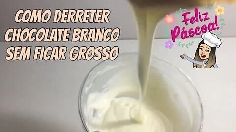 [URGENTE] Como derreter chocolate branco sem ficar pastoso | Venda muito na Páscoa 2023