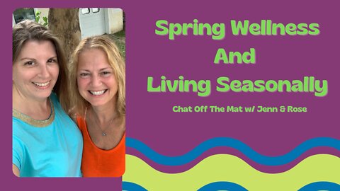 Chat Off The Mat Podcast S2: E7: Spring Wellness and Living Seasonally