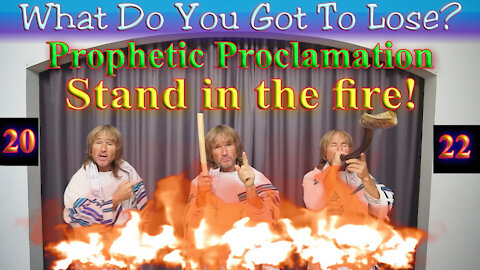 Prophetic proclamation January 2022; Stand! ...in the Fire!
