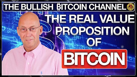 THE 'REAL' VALUE PROPOSITION OF BITCOIN… ON ‘THE BULLISH ₿ITCOIN CHANNEL’ (EP 490)