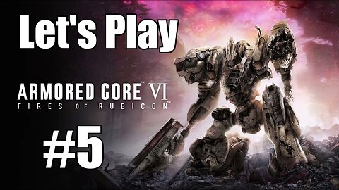 Let's Play | Armored Core 6 - Part 5
