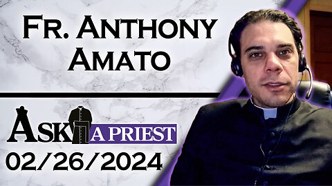 Ask A Priest Live with Fr. Anthony Amato - 2/26/24
