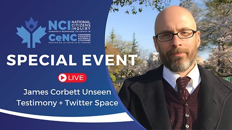 Live with the NCI - Special Event: James Corbett Unseen Testimony + Twitter Space