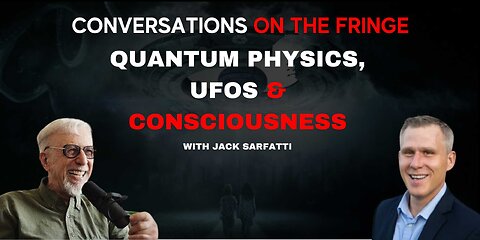 Quantum Physics, UFOs & Consciousness with Jack Sarfatti | Conversations On The Fringe