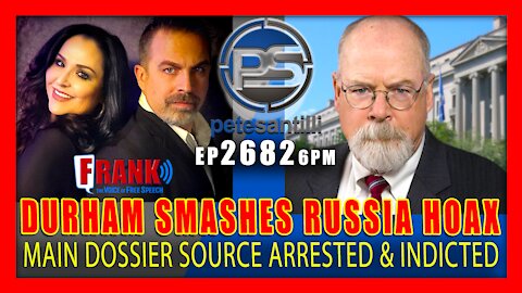 EP 2682-6PM MAIN SOURCE OF TRUMP-RUSSIA DOSSIER ARRESTED. DURHAM INDICTMENT SMASHES RUSSIA HOAX