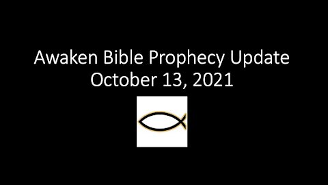 Awaken Bible Prophecy Update 10-13-21 - What If … ?