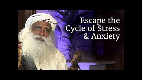 How to Escape the Cycle of Stress, Anxiety and Misery? - Sadhguru