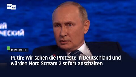 Putin: Wir sehen die Proteste in Deutschland und würden Nord Stream 2 sofort anschalten
