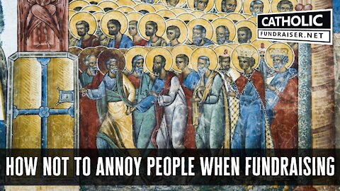 Annoying People with Fundraising | Catholic Fundraiser