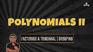 Polynomials | Factoring a Trinomial by Grouping Terms