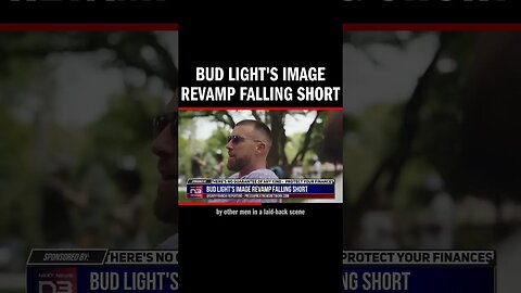 Bud Light's Image Revamp Falling Short